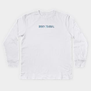 born to roll Kids Long Sleeve T-Shirt